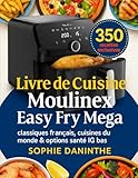  Livre de Cuisine Moulinex Easy Fry Mega: 350 recettes exclusives : classiques français, cuisines du monde & options santé IG bas