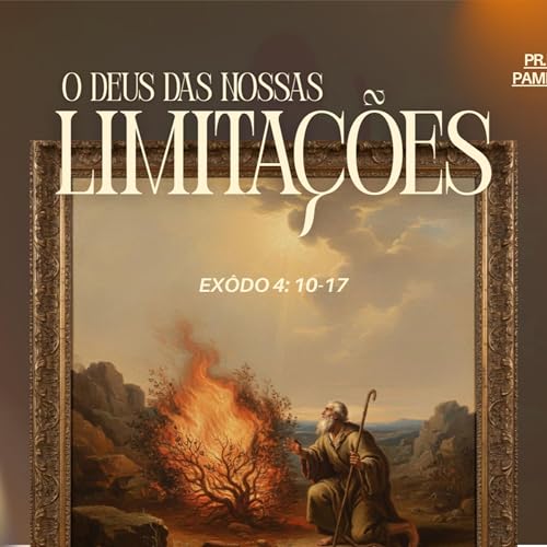 O Deus das nossas limita&ccedil;&otilde;es - Ex 4:10-17 - Pr Pedro Pamplona