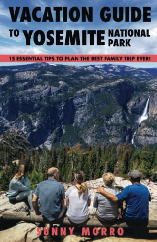 Vacation Guide to Yosemite National Park: 15 Essential Tips to