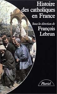 Livres Couvertures de Histoire des catholiques en France  : Du XVe siècle à nos jours