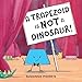 A Trapezoid Is Not a Dinosaur!