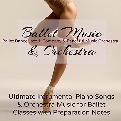 Ballet Music & Orchestra Ultimate Intrumental Piano Songs