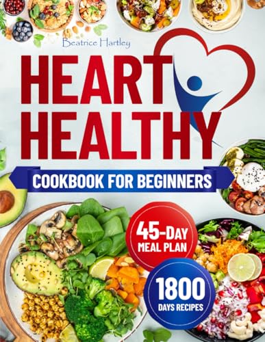 The Heart Healthy Cookbook for Beginners: Eat Healthy with 1800 D...