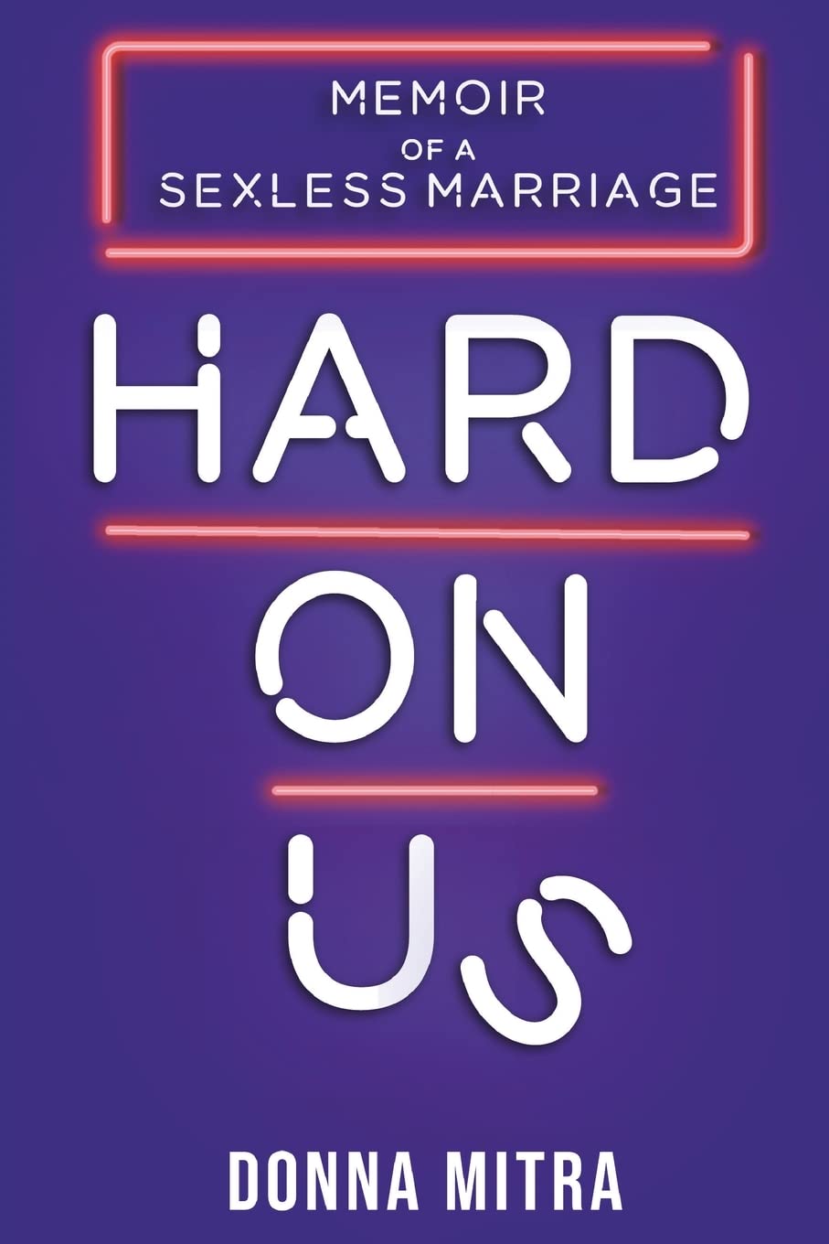 Hard On Us: Memoir of a Sexless Marriage