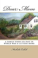 Dear Mom: A Family Finds Its Past in World War II Letters Home 099064250X Book Cover