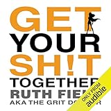 Get Your Sh!t Together: Your Prescription for a Simpler Life