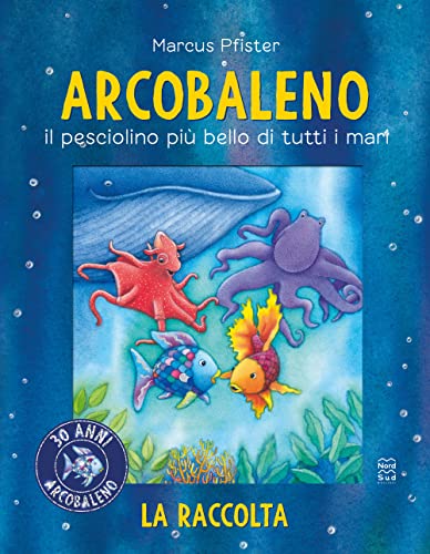 Arcobaleno. Il pesciolino più bello di tutti i mari. Libro bagno. Ediz. a color