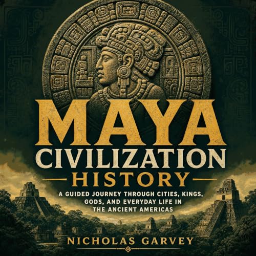 『Maya Civilization History: A Guided Journey Through Cities, Kings, Gods, and Everyday Life in the Ancient Americas』のカバーアート