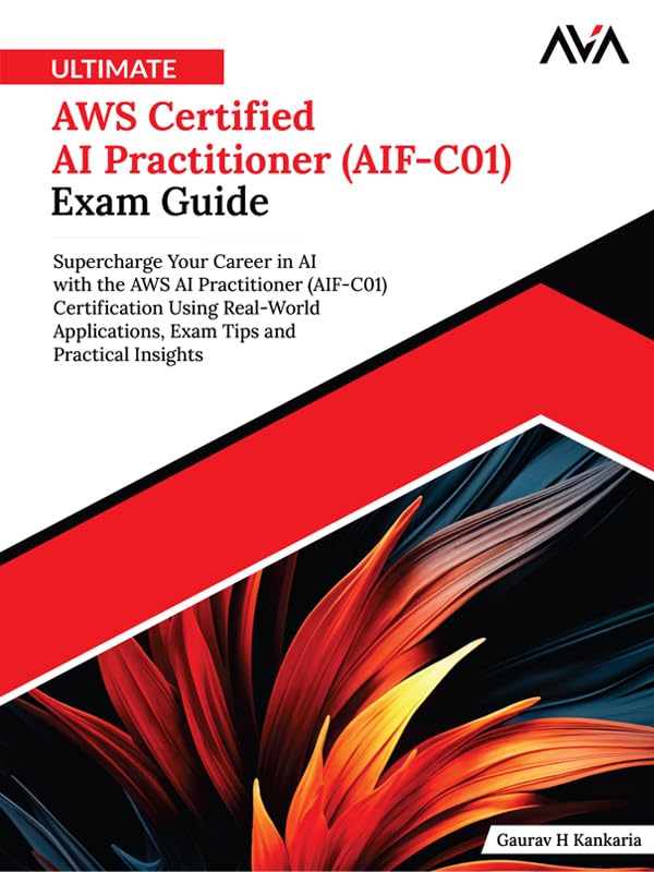 Ultimate AWS Certified AI Practitioner (AIF-C01) Exam Guide: Supercharge Your Career in AI with the AWS AI Practitioner (AIF-C01) Certification Using ... ... and Practical Insights (English Edition)      Kindle Edition