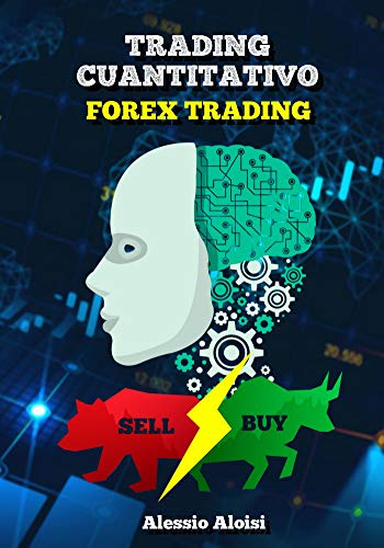 Trading cuantitativo: forex trading algoritmico, guía práctica en español para principiantes, invertir en bolsa con trading system (Spanish Edition)