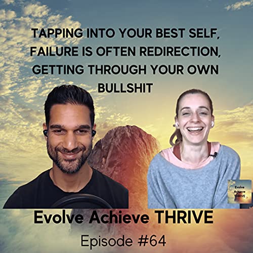 #64 Tapping into Your Best Self, Failure is Often Redirection, Getting Through Your Own Bullsh*t