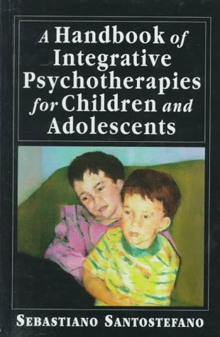 A Handbook of Integrative Psychotherapies for Children and Adolescents 1st edition by Santostefano, Sebastiano (1998) Gebundene Ausgabe
