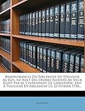  Remontrances Du Parlement De Toulouse Au Roy, Au Sujet Des Ordres Notifiés Au Sieur Euzet Par M. L\'intendant De Languedoc, Fait À Toulouse En Parlement Ce 23 Février 1756...