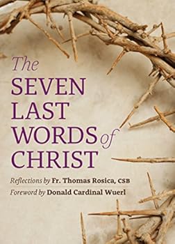 Paperback The Seven Last Words of Christ: Reflections by Fr. Thomas Rosica, CSB Book