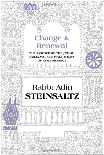 Change & Renewal: The Essence of the Jewish Holidays, Festivals & Days of Remembrance