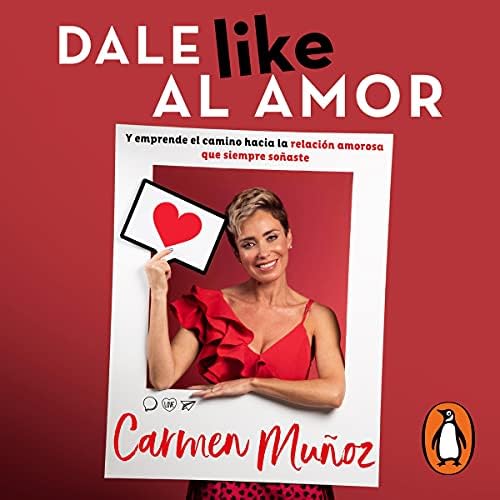 Dale like al amor: Y emprende el camino hacia la relación amorosa que siempre soñaste