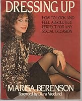 Dressing Up: How to Look and Feel Absolutely Perfect for Any Social Occasion 0399130039 Book Cover