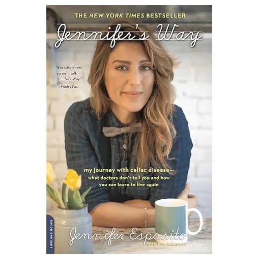 Jennifer's Way: My Journey with Celiac Disease--What Doctors Don't Tell You and How You Can Learn to Live Again
