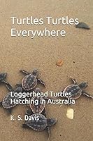 Turtles Turtles Everywhere - Loggerhead Sea Turtles: Loggerhead Turtles hatching in Australia 152103141X Book Cover