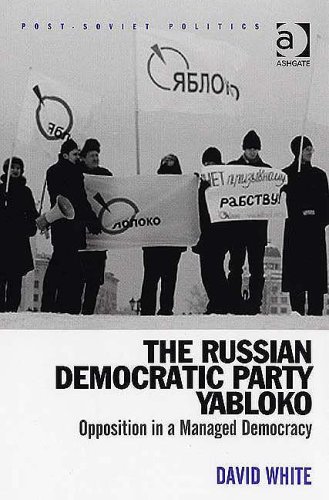 The Russian Democratic Party Yabloko: Opposition in a Managed Democracy (Post-soviet Politics)