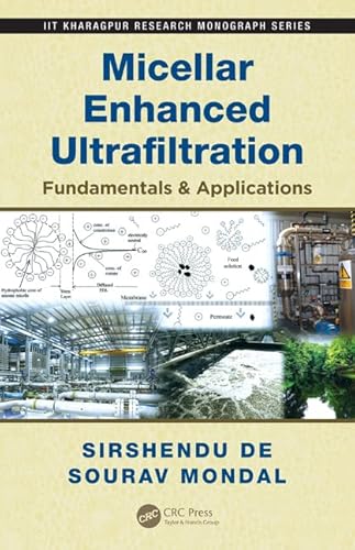 Micellar Enhanced Ultrafiltration: Fundamentals & Applications (IIT Kharagpur Research Monograph Series)
