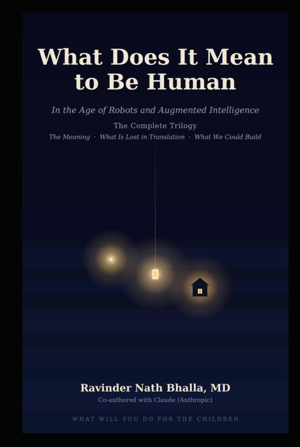 What Does It Mean to Be Human: In the Age of Robots and Augmented Intelligence — The Complete Trilogy