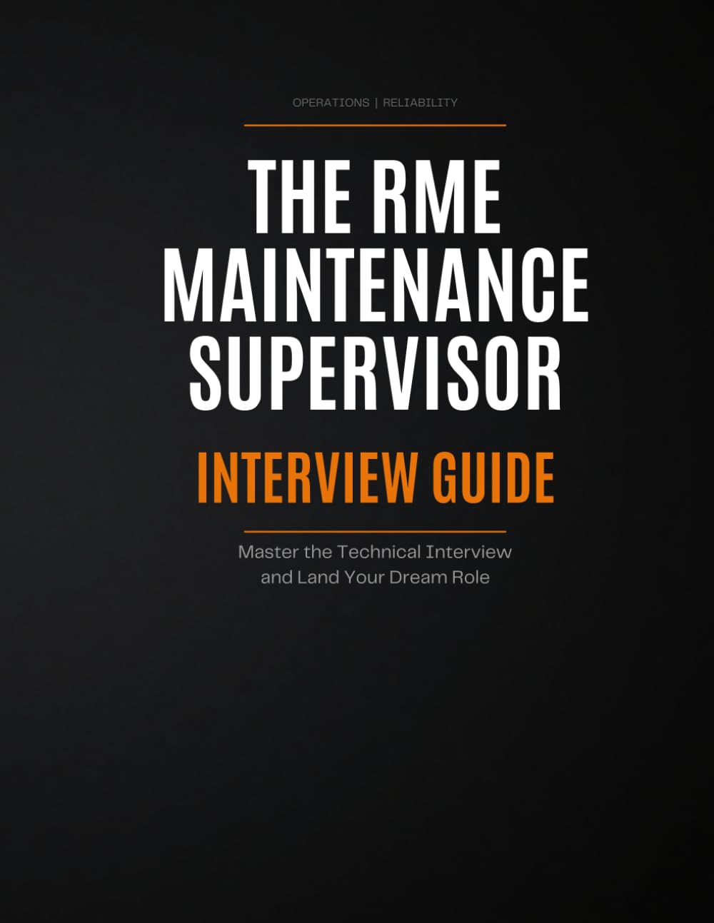 THE RME MAINTENANCE SUPERVISOR: INTERVIEW GUIDE: Master the Technical Interview and Land Your Dream Role