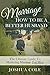 Marriage: How To Be A Better Husband: The Ultimate Guide To Mastering Marriage For Men