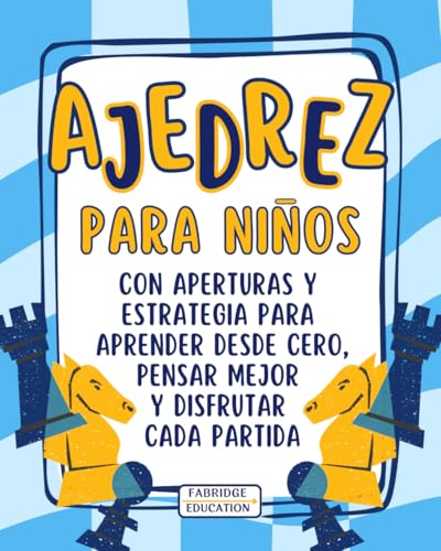 Ajedrez para niños: Guía ilustrada con aperturas y estrategia para aprender desde cero, pensar mejor y disfrutar cada partida (Aprender Jugando)