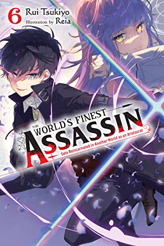 The World'S Finest Assassin Gets Reincarnated In Another World As An Aristocrat, Vol. 6 Light Novel: Volume 6 (Worlds Finest Assassin Reincarnated Wor