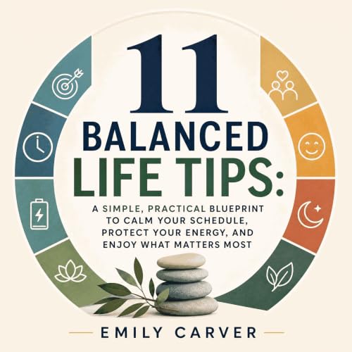 Diseño de la portada del título 11 Balanced Life Tips: A Simple, Practical Blueprint to Calm Your Schedule, Protect Your Ener
