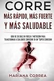 fuerza maxima para corredores  CORRE Mas Rapido, Mas Fuerte y Mas Saludable: GUIA DE 30 DIAS EN FUERZA y NUTRICION PARA TRANSFORMAR A CUALQUIER CORREDOR EN UN \"SUPER CORREDOR\"