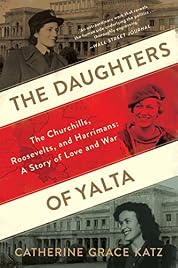 The Daughters Of Yalta: The Churchills, Roosevelts, and Harrimans: A Story of Love and War