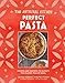 The Artisanal Kitchen: Perfect Pasta: Recipes and Secrets to Elevate the Classic Italian Meal