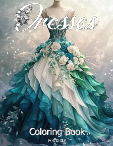 Dresses Coloring Book for Girls: Over 50 Fashion Patterns Featuring Stunning Boho Dresses, Elegant Victorian Gowns, Modern Designs, and More, Perfect for Women and Teens Relaxation