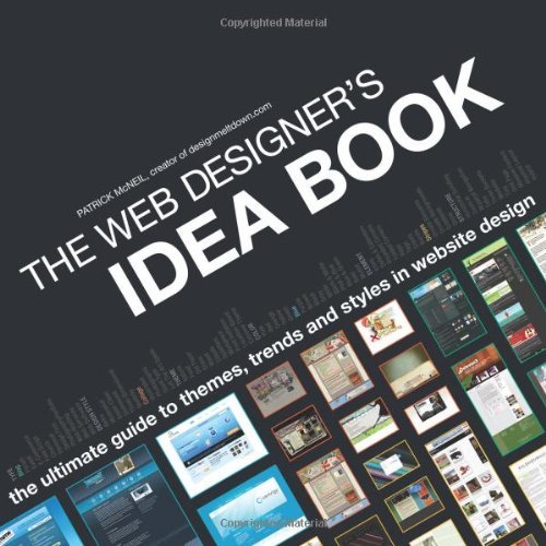 The Web Designer's Idea Book: The Ultimate Guide To Themes, Trends & Styles In Website Design (Web Designer's Idea Book: The Latest Themes, Trends & Styles in Website Design) by Mcneil, Patrick unknown Edition [Paperback(2008)]