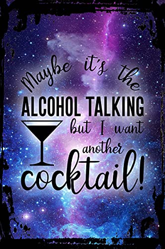 Galaxy Inspirational Funny Sign Maybe its the alcohol talking but I want another cocktail martini Metal Funny Sign Decor Funny Gift