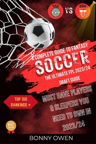 TED vs PEP Complete Guide to Fantasy Soccer: The Ultimate FPL 2023/24 Draft Guide: Top 100 Rankings + Must Have Players & Sleepers You Need To Own in 2023/24