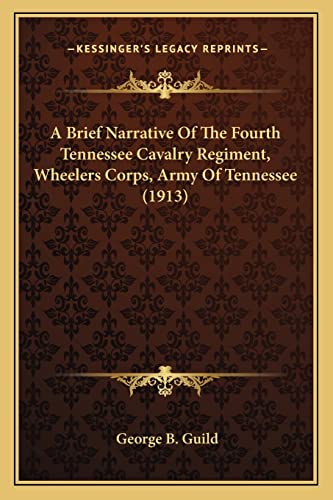 A Brief Narrative Of The Fourth Tennessee Cavalry Regiment, Wheelers Corps, Army Of Tennessee (1913)