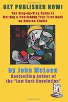 Get Published Now!: The Step-by-Step Guide to Writing & Publishing Your First Book on Amazon Kindle! 1477676708 Book Cover