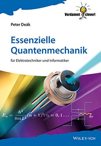 Essenzielle Quantenmechanik: für Elektrotechniker und Informatiker (Verdammt clever!) Essenzielle Quantenmechanik: für Elektrotechniker und Informatiker (Verdammt clever!)