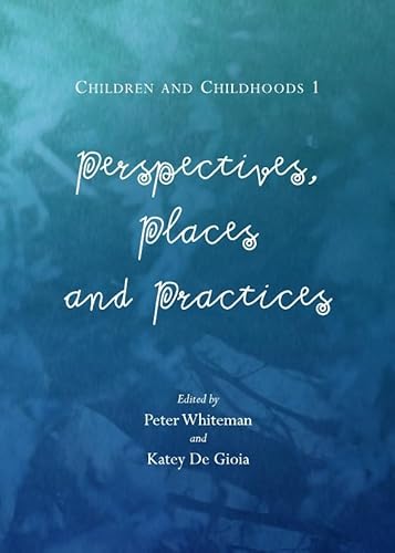 Children and Childhoods 1: Perspectives, Places and Practices
