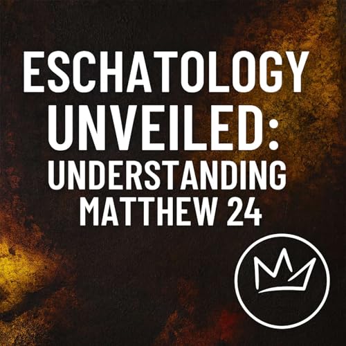 Eschatology Unveiled: Understanding Matthew 24