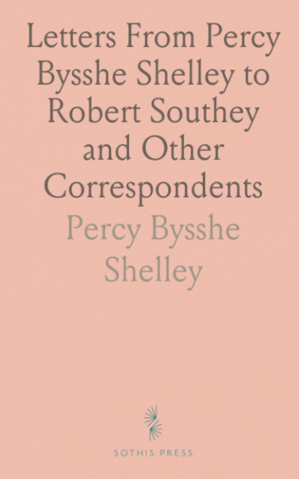 Letters From Percy Bysshe Shelley to Robert Southey and Other Correspondents
