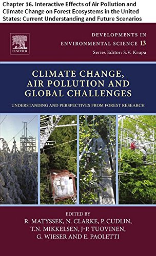 Climate Change, Air Pollution and Global Challenges: Chapter 16. Interactive Effects of Air Pollution and Climate Change on Forest Ecosystems in the United ... in Environmental Science Book 13)