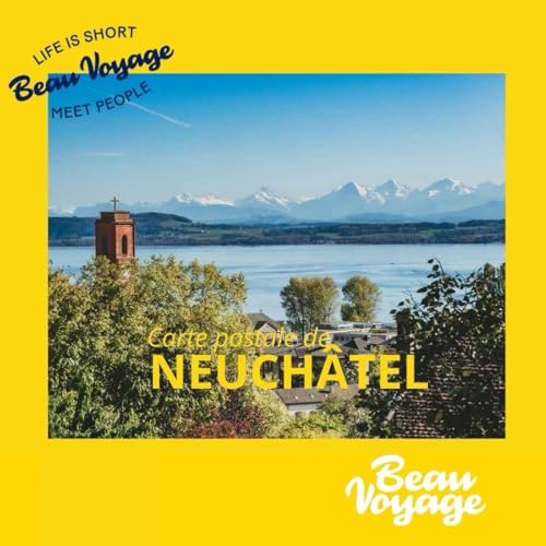 Carte postale #1 - Neuch&acirc;tel, le bijou suisse entre lac et montagne