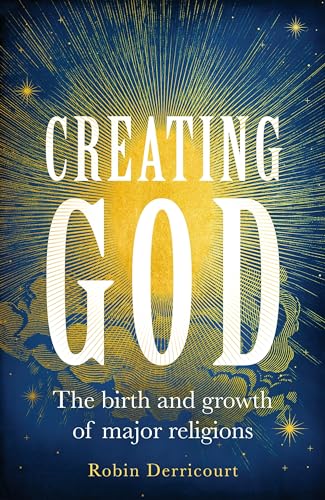 Creating God: The birth and growth of major religions