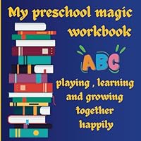 my preschool magic workbook: playing learning and growing together happily: educational tracing and coloring pages with alphabets, numbers, fruits, ... activities for preschool kids age 3 to 6 B0F5JZ5239 Book Cover