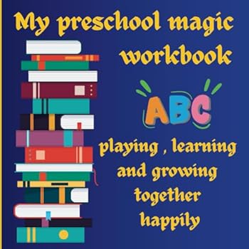 my preschool magic workbook: playing learning and growing together happily: educational tracing and coloring pages with alphabets, numbers, fruits, ... activities for preschool kids age 3 to 6