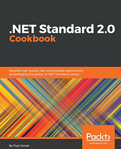 .NET Standard 2.0 Cookbook: Develop high quality, fast and portable applications by leveraging the power of .NET Standard Library